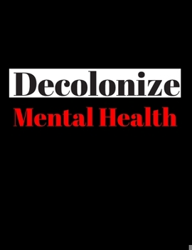 Decolonize Mental Health: Blank Lined Notebook/Journal