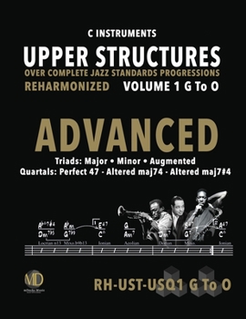 Paperback Upper Structures: Advanced Volume 1 G to O (C Instruments): Over Complete Jazz Standards Progressions Reharmonized Book