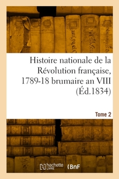 Paperback Histoire nationale de la Révolution française, 1789-18 brumaire an VIII. Tome 2 [French] Book