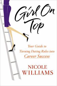 Hardcover Girl on Top: Your Guide to Turning Dating Rules Into Career Success Book