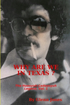 Paperback Why Are We in Texas? The Hoonyuh-Cadoonyuh Legend, Vol. I Book