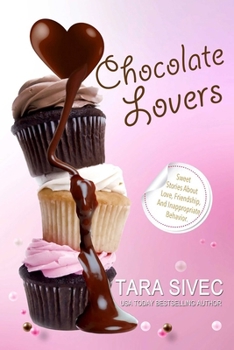 Chocolate Lovers: Sweet Stories About Love, Friendship, and Inappropriate Behavior - Book  of the Chocolate Lovers