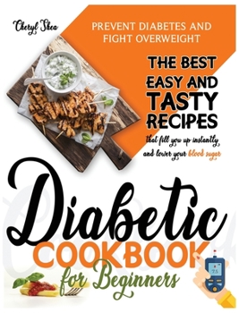 Hardcover Diabetic Cookbook for Beginners: Prevent Diabetes and Fight Overweight. The Best Easy and Tasty Recipes That Fill You Up Instantly and Lower Your Bloo Book