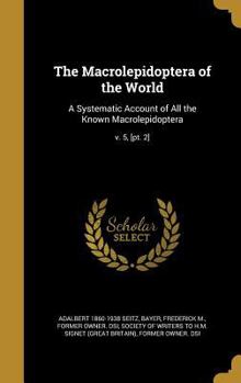 Hardcover The Macrolepidoptera of the World: A Systematic Account of All the Known Macrolepidoptera; v. 5, [pt. 2] Book