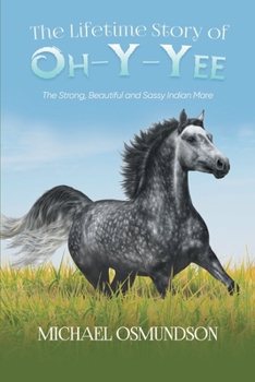 Paperback The Lifetime Story of Oh-y-Yee: The Strong, Beautiful and Sassy Indian Mare Book