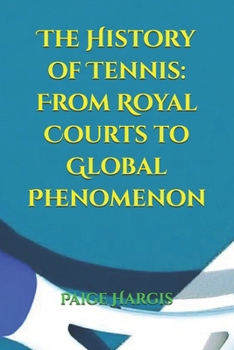 The History of Tennis: From Royal Courts to Global Phenomenon