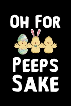 Paperback Oh For Peeps Sake: 6x9 Blank Line Journal Note book, Daily Gratitude Journal, Dated and Lined Book, Composition Note Book, Daily Diary Ea Book