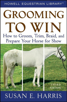 Paperback Grooming to Win: How to Groom, Trim, Braid, and Prepare Your Horse for Show Book