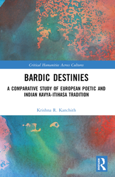 Paperback Bardic Destinies: A Comparative Study of European Poetic and Indian Kavya-Itihasa Tradition Book