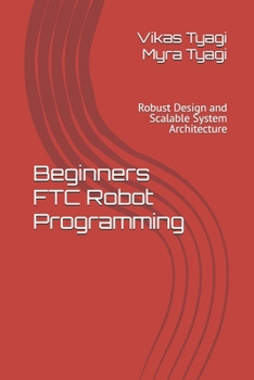 Paperback Beginners FTC Robot Programming: Robust Design and Scalable System Architecture Book