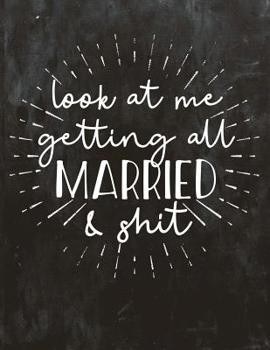 Paperback Look at Me Getting All Married and Shit: Wedding Planner and Organizer Book