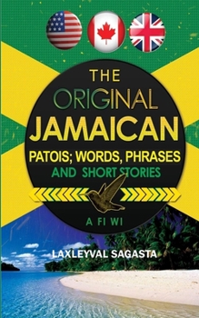 The Original Jamaican Patois: Words Phrases and Short Stories
