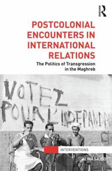 Hardcover Postcolonial Encounters in International Relations: The Politics of Transgression in the Maghreb Book