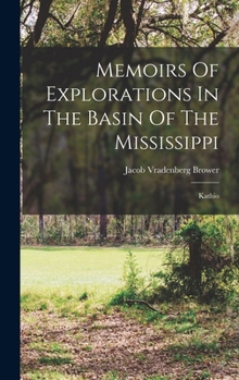 Hardcover Memoirs Of Explorations In The Basin Of The Mississippi: Kathio Book
