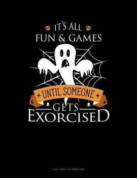 Paperback It's All Fun & Games Until Someone Gets Exorcised: 6 Columns Columnar Pad Book