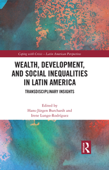 Hardcover Wealth, Development, and Social Inequalities in Latin America: Transdisciplinary Insights Book