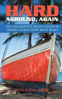 Paperback Hard Aground, Again: The Incomplete Idiot's Guide to Doing Stupid Stuff With Boats Book