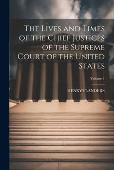 Paperback The Lives and Times of the Chief Justices of the Supreme Court of the United States; Volume 1 Book