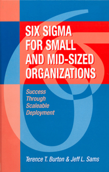 Hardcover Six SIGMA for Small and Mid-Sized Organizations: Success Through Scaleable Deployment Book