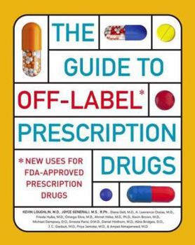 Paperback The Guide to Off-Label Prescription Drugs: New Uses for FDA-Approved Prescription Drugs Book