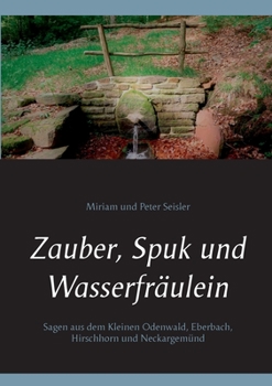Paperback Zauber, Spuk und Wasserfräulein: Sagen aus dem Kleinen Odenwald, Eberbach, Hirschhorn und Neckargemünd [German] Book
