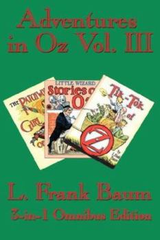 Adventures in Oz Vol. III: The Patchwork Girl of Oz, Little Wizard Stories of Oz, Tik-Tok of Oz