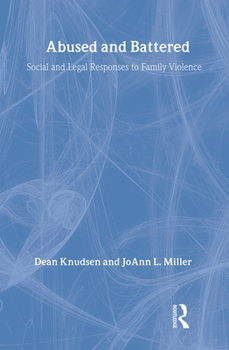 Abused and Battered: Social and Legal Responses to Family Violence - Book  of the Social Institutions and Social Change