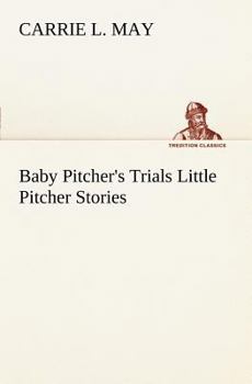 Paperback Baby Pitcher's Trials Little Pitcher Stories Book