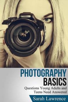 Paperback Photography Basics: Questions Young Adults and Teens Need Answered Book