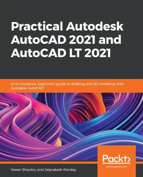 Paperback Practical Autodesk AutoCAD 2021 and AutoCAD LT 2021: A no-nonsense, beginner's guide to drafting and 3D modeling with Autodesk AutoCAD Book