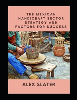 Paperback The Mexican handicraft sector Strategy and factors for success Book