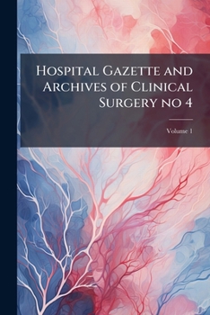Paperback Hospital Gazette and Archives of Clinical Surgery no 4; Volume 1 Book