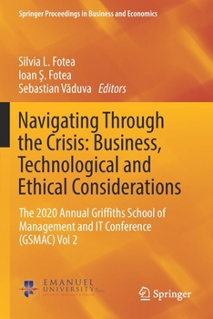 Paperback Navigating Through the Crisis: Business, Technological and Ethical Considerations: The 2020 Annual Griffiths School of Management and It Conference (G Book