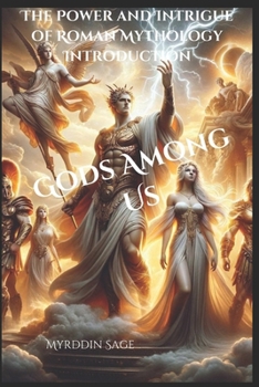 Gods Among Us:: The Power and Intrigue of Roman Mythology Introduction