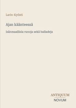 Ajan käänteessä: Isänmaallisia runoja sekä balladeja (Finnish Edition)