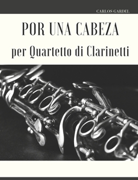 Por una Cabeza per Quartetto di Clarinetti (Italian Edition)
