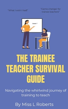 Paperback The trainee teacher survival guide: Navigating the whirlwind journey of training to teach Book