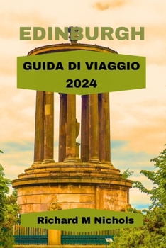 EDINBURGH GUIDA DI VIAGGIO 2024: Esplorare principali attrazioni, spiaggia, hotel, itinerario semplice, spunti da esplorare come locali, gemme ... e castello del Royal Mile. (Italian Edition)