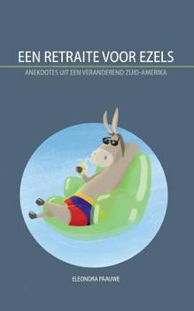 Paperback Een Retraite voor Ezels: Anekdotes uit een veranderend Zuid-Amerika [Dutch] Book