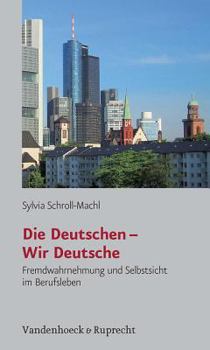 Paperback Die Deutschen - Wir Deutsche: Fremdwahrnehmung und Selbstsicht im Berufsleben (German Edition) [German] Book