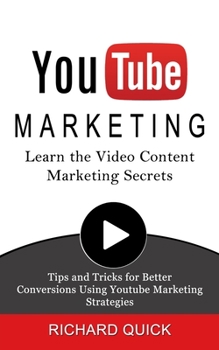 Paperback Youtube Marketing: Learn the Video Content Marketing Secrets (Tips and Tricks for Better Conversions Using Youtube Marketing Strategies) Book