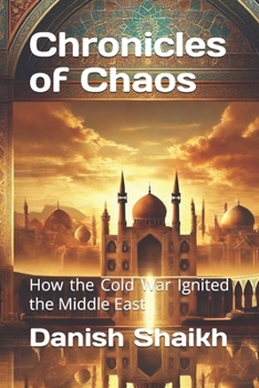 Paperback Chronicles of Chaos: How the Cold War Ignited the Middle East Book