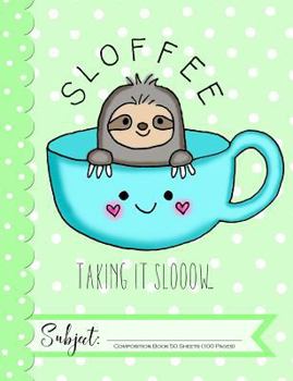 Paperback Sloffee Taking is Slow Composition Book: Sloth Coffee Lovers Composition Book. 50 Sheets (100 Pages) Book