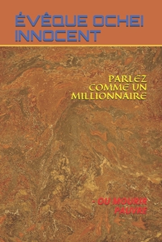 Paperback Parlez Comme Un Millionnaire: - Ou Mourir Pauvre [French] Book