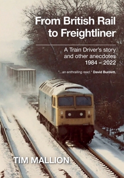 Paperback From British Rail to Freightliner: A Train Driver's story and other anecdotes 1984 - 2022 Book