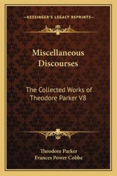 Paperback Miscellaneous Discourses: The Collected Works of Theodore Parker V8 Book
