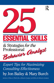 Hardcover 25 Essential Skills and Strategies for the Professional Behavior Analyst: Expert Tips for Maximizing Consulting Effectiveness Book