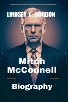 Paperback Mitch McConnell Biography: Power, Politics, and Legacy of America's Longest-Serving Senate Leader Book