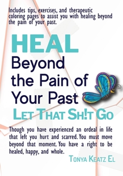 Paperback HEAL Beyond the Pain of Your Past: Let That Sh!t Go Book