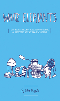 Paperback White Elephants: Yard Sales, Relationships, and Finding What Was Missing Book